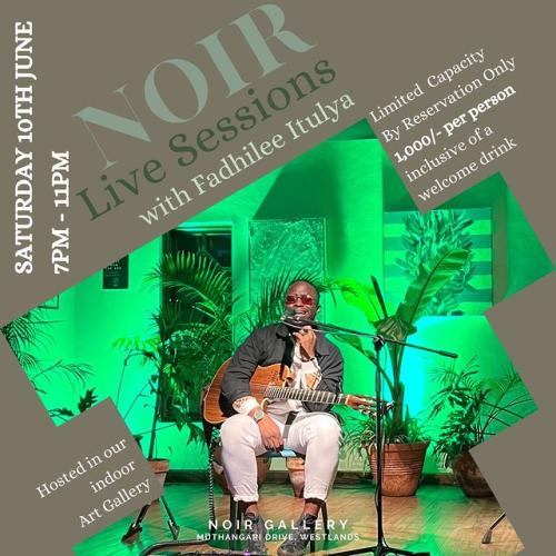 Noir Live Sessions With Fadhilee Itulya